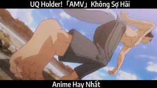 UQ Holder!「AMV」Không Sợ Hãi | Hay Nhất