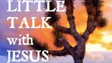 Just a Little talk with Jesus