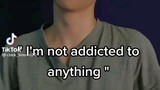 I'm not addicted to anything!!