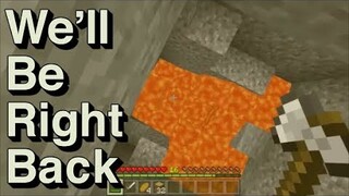 We Will Be Right Back In Minecraft #3