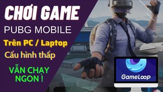 Cách chơi game Pubg Mobile trên PC bằng trình giả lập Gameloop phiên bản mới 2021