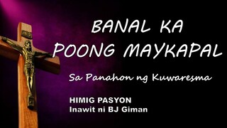 BANAL KA POONG MAYKAPAL | HIMIG PASYON