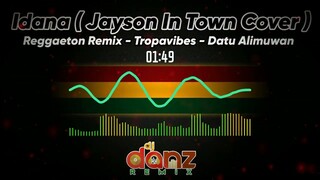 IDANA ( REGGAETON REMIX ) | DJDANZ REMIX | TROPAVIBES COVER | JAYSON IN TOWN | DATU ALIMUWAN