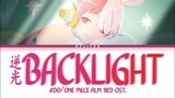 ADO - BACKLIGHT (One Piece Film Red OST) Lyrics | Lirik & Terjemahan