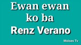 Ewan ewan ko ba lyrics by Renz Verano #Ewanwankoba