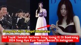 Hot Topik! Setelah Bertemu Song Joong Ki Di Baeksang 2024 Song Hye Kyo Tampil Berani Di Instagram
