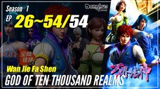 【Wan Jie Fa Shen】Season 1 EP 26~54 END - God Of Ten Thousand Realms | Donghua Sub Indo - 1080P