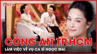 Công an TP.HCM làm việc về ồn ào liên quan đến ca sĩ Ngọc Mai - PLO