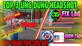 Free Fire | Top 3 “ỨNG DỤNG HEADSHOT” Hỗ Trợ Chơi Siêu Hay Ai - Cũng Có Thể Pro