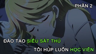 ALL IN ONE | Đào Tạo Siêu Sát Thủ Tôi Húp Luôn Học Viên | Phần 2 | Tóm Tắt Anime Hay