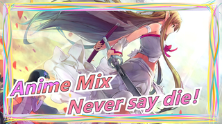 [Anime Mix/Epic/AMV]Never say die！
