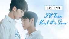 🇨🇳 I̶'̶l̶l̶ T̶u̶r̶n̶ B̶a̶c̶k̶ T̶h̶i̶s̶ T̶i̶m̶e̶ : EP 6 TAMAT - SUB INDO - Cr.CasthyAilen