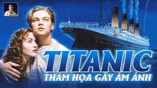 NHÌN LẠI T.H.Ả.M KỊCH HÀNG HẢI TITANIC GÂY ÁM ẢNH SUỐT 100 NĂM QUA