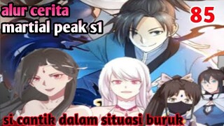 Alur Cerita Martial Peak S1 Part 85 : Si Cantik Dalam Situasi Buruk