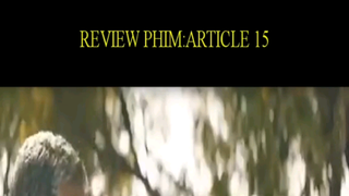 Review Phim : Article 15 p4