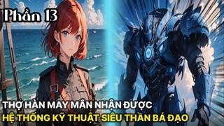 Review Manhua | Main Là Thợ Hàn Nhận Được Hệ Thống Khoa Học Kỹ Thuật Siêu Thần Bá Đạo Tập 13