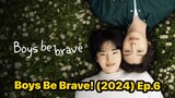 Boys Be Brave! (2024) Ep.6 Eng Sub