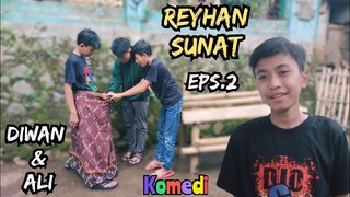 REYHAN SUNAT eps.2❗DIWAN dan ALI senang karna reyhan udah sunat | #komedi