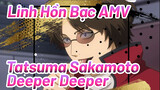 [Linh Hồn Bạc AMV] Tổng hợp siêu cháy siêu đẹp trai Tatsuma Sakamoto-Deeper Deeper