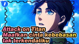 Attack on Titan|Maafkan cinta kebebasan tak terkendaliku_1