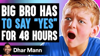 Big Bro Has To Say YES FOR 48 HOURS, What Happens Is Shocking | Dhar Mann