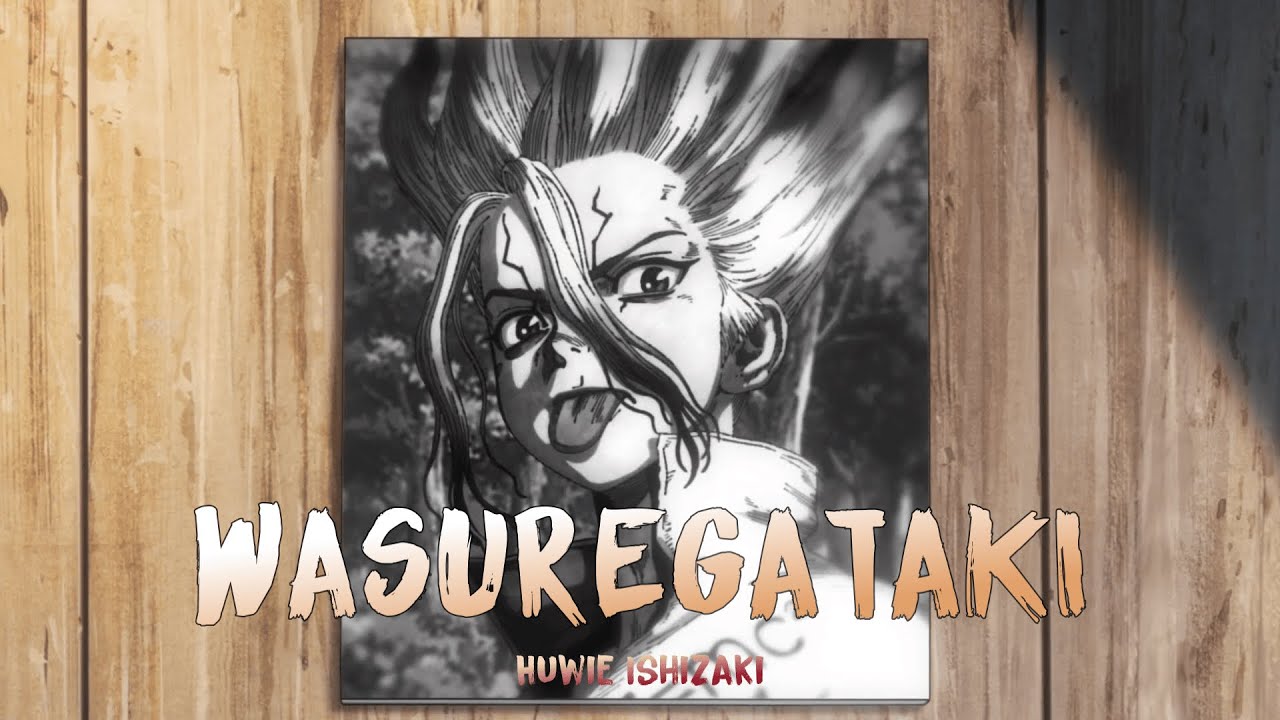 Dr. Stone Opening 4 - Wasure Gataki Lyrics 