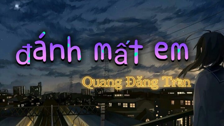 『LYRICS』ĐÁNH MẤT EM-NIGHTCORE-QUANG ĐĂNG TRẦN