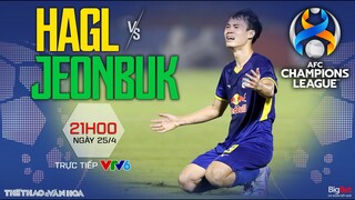 Trực tiếp VTV6 HAGL vs Jeonbuk (21h00 ngày 25/4). C1 châu Á AFC Champions League. NHẬN ĐỊNH BÓNG ĐÁ