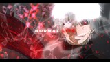 Normal Life [Tokyo Ghoul edit]