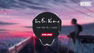 Em Ổn Không ( Htrol Remix ) Trịnh Thiên Ân x ViruSs | Nhạc Tiktok Gây Nghiện 2019