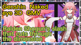[Genshin  Naked eye 3D  GMV]   Raiden Shogun's slash that cuts through the dimension