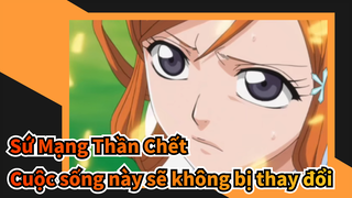 Sứ Mạng Thần Chết |【Ichigo&Orihime】Cuộc sống này sẽ không bị thay đổi_1