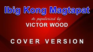 Ibig Kong Magtapat - As popularized by Victor Wood (COVER VERSION)