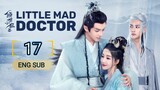 🇨🇳 Little Mad Doctor (2023) | Episode 17 | Eng Sub (Qing Shi Xiao Kuang Yi 第17集 )