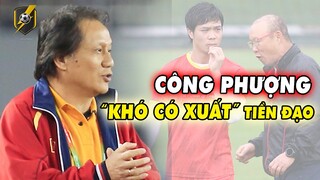 Chuyên Gia "CHÊ TƠI TẢ" Công Phượng khó đá TIỀN ĐẠO ở tuyển VN, Chỉ 2 cầu thủ HAGL đủ sức...