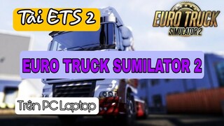 Cách Tải ETS 2 Trên PC Laptop - Euro Truck Sumilator 2