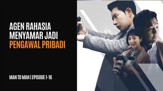 MAN TO MAN | EPISODE 1-16 (TAMAT) | KETIKA AGEN RAHASIA MENYAMAR JADI PENGAWAL PRIBADI