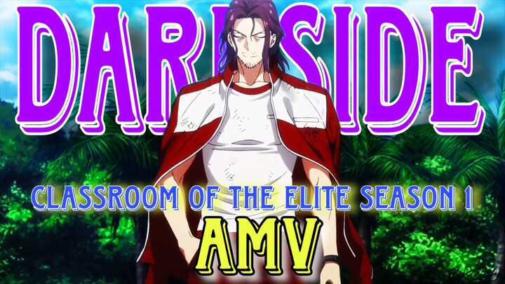 DARKSIDE AMV - Classroom of the elite season 1. part.2