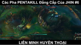 Các Pha PENTAKILL Đẳng Cấp Của JHIN Phần 6