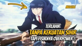 TERLAHIR TANPA KEKUATAN SIHIR TAPI KEKUATAN FISIKNYA OVERPOWER | MASHLE PART 3