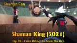 Shaman King (2021) Tập 20 - Chiến thắng cho team The Ren
