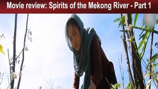 Movie review: Spirits of the Mekong River - Part 1
