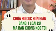 CHỮA HỌ CỰC ĐƠN GIẢN BẰNG 1 LOẠI CỦ MÀ BẠN KHÔNG NGỜ TỚI