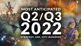 MOST ANTICIPATED NEW STRATEGY, SIM & CITY BUILDING GAMES Q2/Q3 2022 (4X, RTS, Grand Strategy & More)