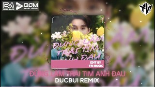 Đừng Làm Trái Tim Anh Đau (Sơn Tùng M-TP) - DUCBUI Remix | Nhạc Remix Hot Nhất Hiện Nay | TN MUSIC