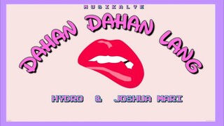 Dahan dahan - Hydro feat. Joshua Mari