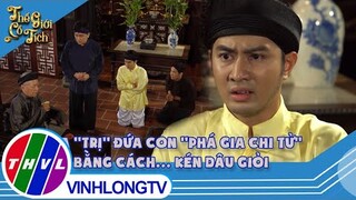 Cha ''trị'' đứa con ''phá gia chi tử'' bằng cách...kén dâu giỏi