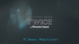 2021 NTT Docomo Connect Special Live – Twice in Wonderland FC Bonus What Is Love?