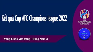 Kết quả Cup AFC Champions League châu á 2022 Vòng 6 khu vực Đông Á