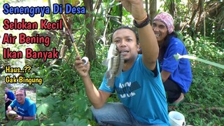 Enaknya Mancing Di Desa || Selokan Kecil, Air Bening, Banyak Ikan!!